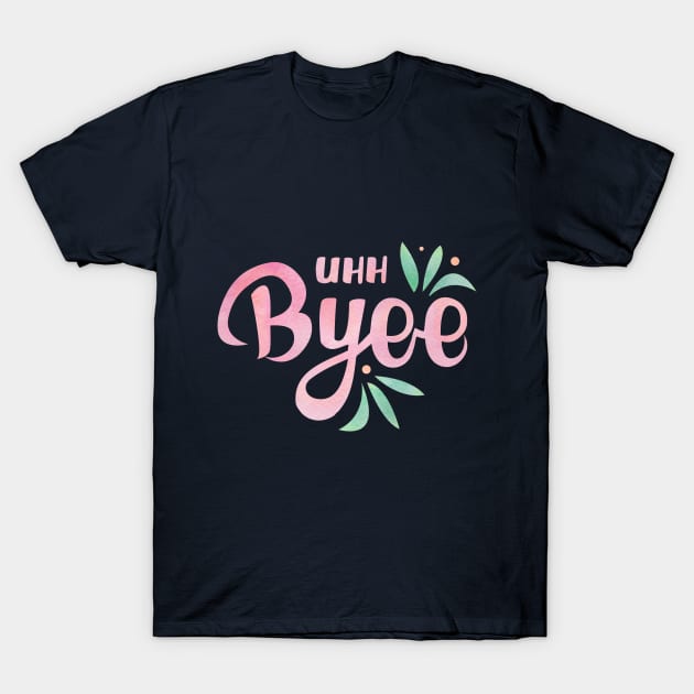 Uhh Bye - My Favorite Murder T-Shirt by Batg1rl